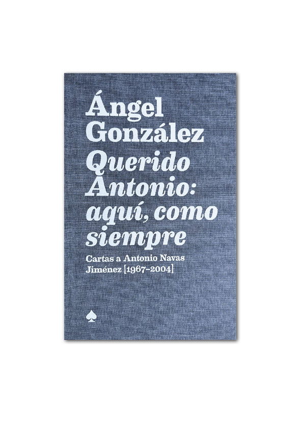 QUERIDO ANTONIO: AQUÍ COMO SIEMPRE / Ángel González