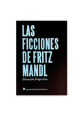 LAS FICCIONES DE FRITZ MANDL / Eduardo Pogoriles